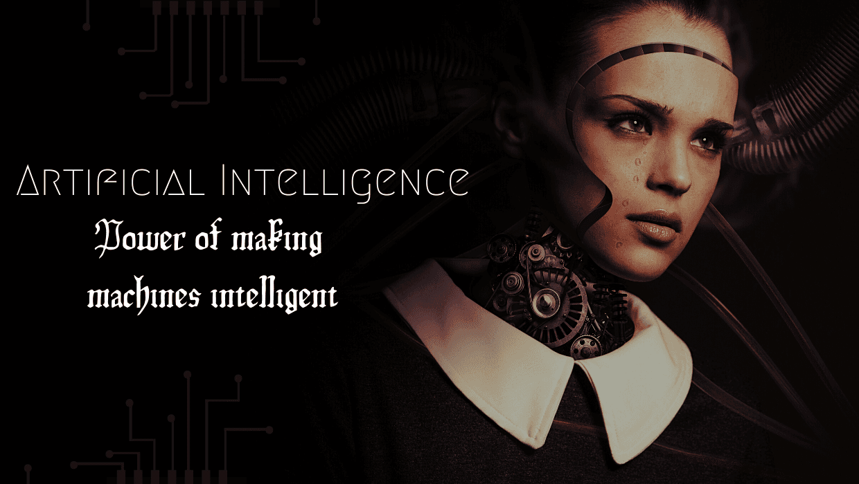 Artificial Intelligence – Power of making machines intelligent